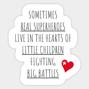 Sometimes Real Superheroes Live in the Hearts of Little Children Fighting Big Battles Sticker